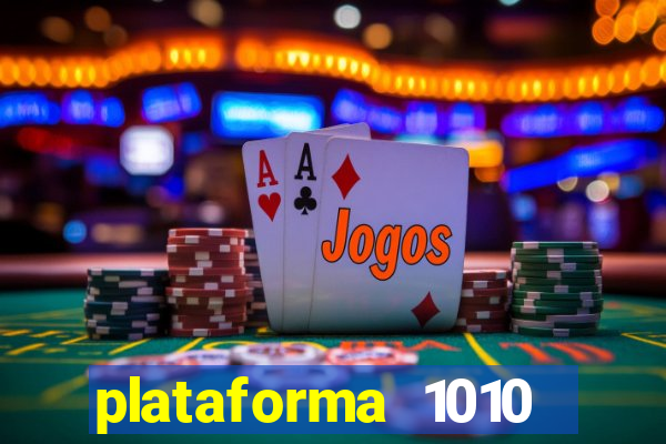 plataforma 1010 jogo do tigre